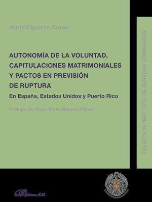 cover image of Autonomía de la Voluntad, Capitulaciones Matrimoniales y Pactos en previsión de ruptura. En España, Estados Unidos y Puerto Rico